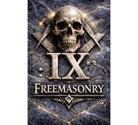 MASONIC Degree IX The Secret Degrees of Freemasonry: - The Elect of Nine: Justice, Shadow, and Inner Sovereignty in the Ninth Degree