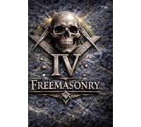 Masonic FREEMASONRY DEGREE IV: The Secret Degrees of Freemasonry - Volume IV The Secret Master: The Treasury of Memory. The fourth degree