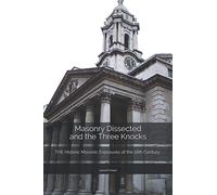 Masonry Dissected and Three Knocks: THE Historic Masonic Exposures of the 18th Century