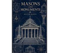 Masons and Monuments: Sacred Architecture, Symbolic Cities, and the Hidden Grammar of Power: 3