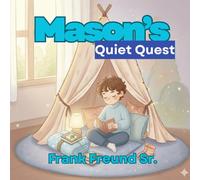 Mason's Quiet Quest: A Sensory-Friendly Story for Growing Minds