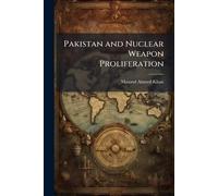 Masood Ahmed Khan Pakistan and Nuclear Weapon Proliferation (Tascabile)