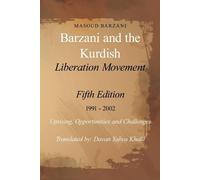 Barzani and the Kurdish Liberation Movement: Fifth Edition 1991 - 2002 Uprising, Opportunities and Challenges