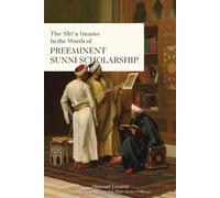 Masoud Emami The Shī'a Imams in the words of Preeminent Sunni Schola (Tascabile)