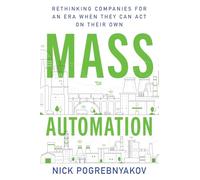 Mass Automation: Rethinking Companies for an Era When They Can Act on Their Own
