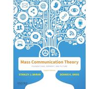 Mass Communication Theory: Foundations, Ferment, and Future