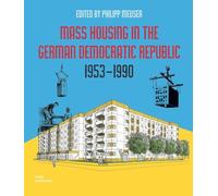 Mass Housing in the German Democratic Republic 1953-1990: Prefabricated architecture and large housing estates
