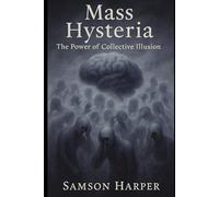 Mass Hysteria: The Power of Collective Illusion
