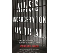 Mass Incarceration on Trial: A Remarkable Court Decision and the Future of Prisons in America