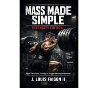 MASS MADE SIMPLE: INTENSITY EDITION: High-Threshold Training to Trigger Maximum Growth