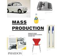 Mass production. Design classics from the age of mass production. Ediz. illustrata: Products from Phaidon Design Classics: 2