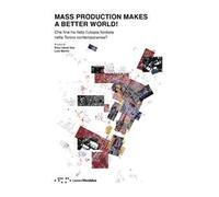 9788862424752 Mass production makes a better world Che fine ha ...ontemporanea?