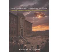Mass UFO Sightings from Around the World: Unexplained Phenomena, Government Cover-Ups, and the True History of Global Contact: 1