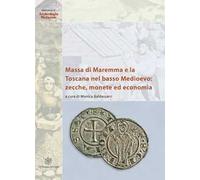 Massa di Maremma e la Toscana nel basso Medioevo: zecche, monete ed economia. Ediz. italiana e inglese