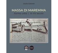 Massa di Maremma. Forma urbis. XI-XV secolo - [Pacini Editore]