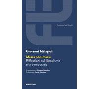Massa non massa. Riflessioni sul liberalismo e la democrazia - Malagodi Giovanni