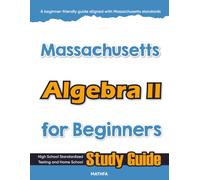 Massachusetts Algebra II for Beginner: High School Standardized Testing and Home School Study Guide