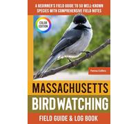 Massachusetts Birdwatching - Field Guide: A Beginner's Field Guide to 50 Well-Known Species with Comprehensive Notes (Massachusetts Bird Identification Book)