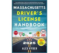 MASSACHUSETTS DRIVER’S LICENSE HANDBOOK 2025: Your Complete Guide to Traffic Laws, Safe Driving Practices, and Licensing Requirements with Updated Regulations and Tips to ace your Exam with Ease