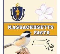 Massachusetts Facts: A Fun Guide to Massachusetts’ Geography, History, Wildlife, and State Symbols for Kids Ages 6-12