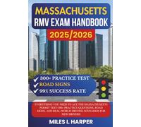 Massachusetts RMV Exam Handbook 2025/2026: Everything You Need to Ace the Massachusetts Permit Test-300+ Practice Questions, Road Signs, and Real-World Driving Scenarios for New Drivers