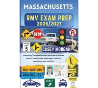 Massachusetts RMV Exam Prep 2026/2027: Everything You Need to Pass the Driver’s License Exam-Traffic Laws, Road Signs, Practice Questions, and Test Tips