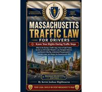 Massachusetts Traffic Law for Drivers: Know Your Rights During Traffic Stops: What to Do During a Traffic Stop, How to Fight Tickets, Survive an OUI ... Dig, Understand Massachusetts's Cannabis Laws