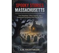 Massachusetts: True Hauntings, Urban Legends, and Paranormal Encounters from the Bay State