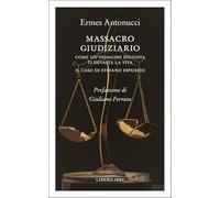 Massacro giudiziario. Come un'indagine ingiusta ti devasta la vita. Il caso di Stefano Esposito
