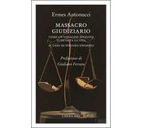 Massacro giudiziario. Come un'indagine ingiusta ti devasta la vita. Il caso di Stefano Esposito