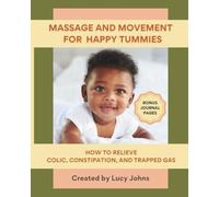Massage and Movement for Happy Tummies: How to relieve Colic, Constipation and Trapped Gas