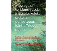 Massage of tendons, fascia, musculoskeletal system, periosteum, joints. Trigger points: Two forces of victory over diseases and problems are combined into one system of self-healing.