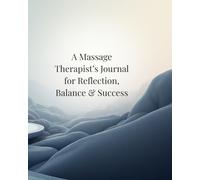 Massage Therapist's Success Journal: A Reflective Workbook for Insight, Balance, and Professional Growth