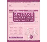 Massage Therapy Intake Forms: Mega 150 Pages & 70+ Intake & Consent Forms for Therapists, Bodywork Professionals, Acupuncturist & Chiropractors