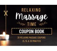 Massage Time Coupon Book - 30 Relaxing Massage Coupons (5, 15, & 30 Minutes): Perfect Gift for Stress Relief & Pampering!