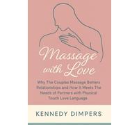 Massage with Love: Why The Couples Massage Betters Relationships and How It Meets The Needs of Partners with Physical Touch Love Language