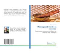Massages et vibrations sonores: De la vibration des sons vers la vibration des cellules du corps - 2nd Edition