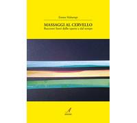 Massaggi al cervello. Racconti fuori dallo spazio e dal tempo - E