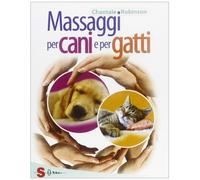 Massaggi per cani e per gatti. Ediz. illustrata