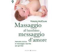 Libri Vimala McClure - Massaggio Al Bambino, Messaggio D'amore. Manuale Pratico