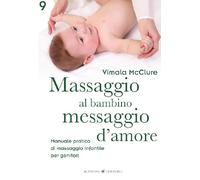 Libri Vimala McClure - Massaggio Al Bambino, Messaggio D'amore. Manuale Pratico