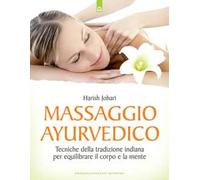 Massaggio ayurvedico. Tecniche della tradizione indiana per equilibrare il corpo e la mente