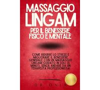 MASSAGGIO LINGAM PER IL BENESSERE FISICO E MENTALE: Come ridurre lo stress e migliorare il benessere generale con un massaggio Lingam guidato in soli ... SENZA andare da un terapeuta profession: 6