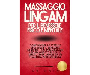 MASSAGGIO LINGAM PER IL BENESSERE FISICO E MENTALE: Come ridurre lo stress e migliorare il benessere generale con un massaggio Lingam guidato in soli ... SENZA andare da un terapeuta profession: 6