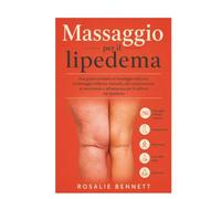 Massaggio per il lipedema: Una guida completa al massaggio delicato, al drenaggio linfotico manuale, alla compressione, al movimento e all'autocura per il sollievo dal lipedema