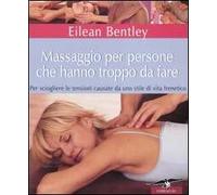 Massaggio per persone che hanno troppo da fare. Per sciogliere le tensioni causate da uno stile di vita frenetico