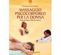 Massaggio psicocorporeo per la donna. Dalla gravidanza alla menopausa