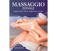 Massaggio zonale. Mappe zonali, riflessi, applicazioni, terapie
