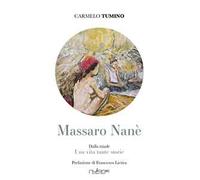Libri Tumino Carmelo - Massaro Nane. Una Vita Tante Storie