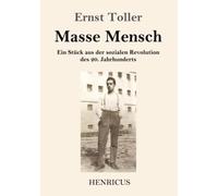 Masse Mensch: Ein Stück aus der sozialen Revolution des 20. Jahrhunderts